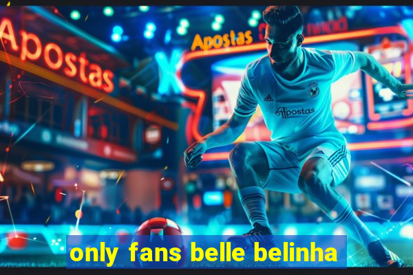 only fans belle belinha